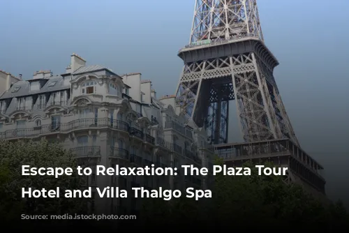 Escape to Relaxation: The Plaza Tour Eiffel Hotel and Villa Thalgo Spa