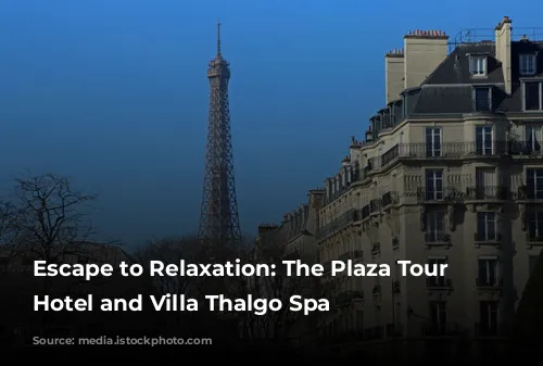 Escape to Relaxation: The Plaza Tour Eiffel Hotel and Villa Thalgo Spa