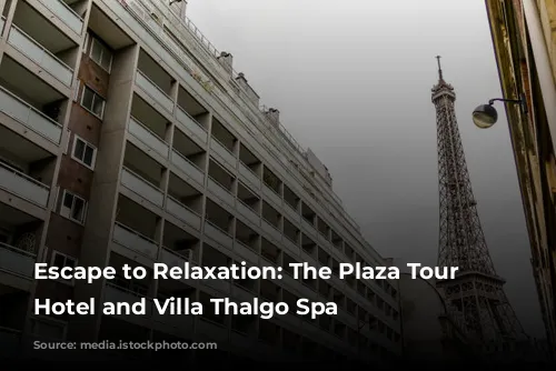 Escape to Relaxation: The Plaza Tour Eiffel Hotel and Villa Thalgo Spa