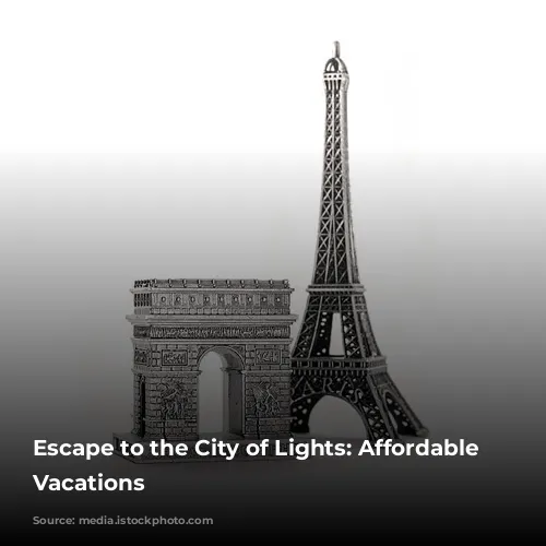 Escape to the City of Lights: Affordable Paris Vacations