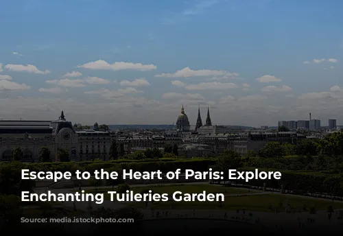 Escape to the Heart of Paris: Explore the Enchanting Tuileries Garden