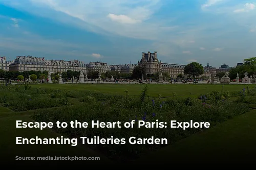 Escape to the Heart of Paris: Explore the Enchanting Tuileries Garden