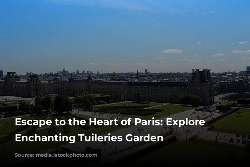 Escape to the Heart of Paris: Explore the Enchanting Tuileries Garden