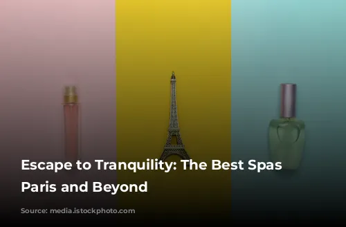 Escape to Tranquility: The Best Spas in Paris and Beyond