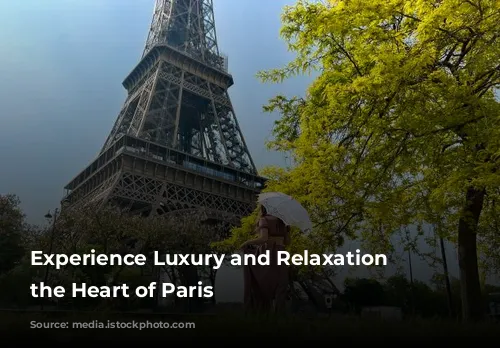 Experience Luxury and Relaxation at the Heart of Paris