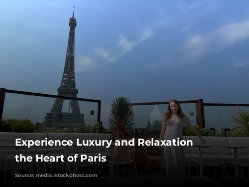 Experience Luxury and Relaxation at the Heart of Paris