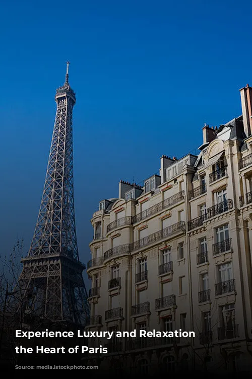 Experience Luxury and Relaxation at the Heart of Paris