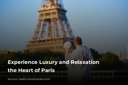 Experience Luxury and Relaxation at the Heart of Paris