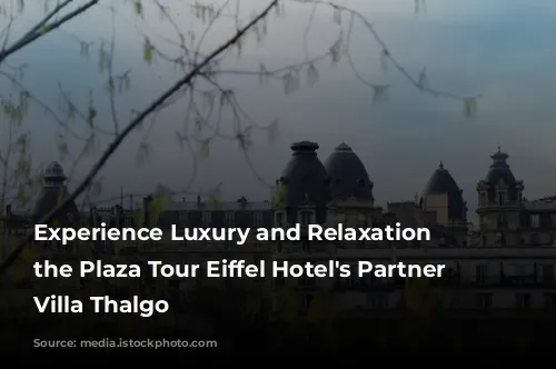 Experience Luxury and Relaxation at the Plaza Tour Eiffel Hotel's Partner Spa, Villa Thalgo