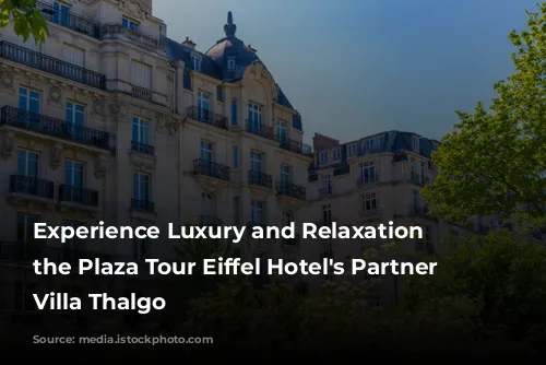 Experience Luxury and Relaxation at the Plaza Tour Eiffel Hotel's Partner Spa, Villa Thalgo