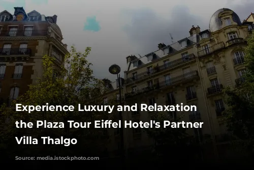 Experience Luxury and Relaxation at the Plaza Tour Eiffel Hotel's Partner Spa, Villa Thalgo