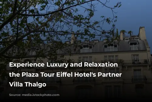 Experience Luxury and Relaxation at the Plaza Tour Eiffel Hotel's Partner Spa, Villa Thalgo