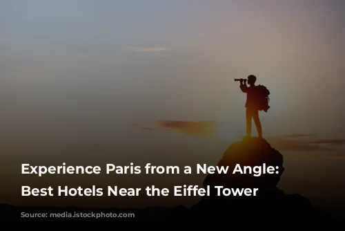 Experience Paris from a New Angle: The Best Hotels Near the Eiffel Tower