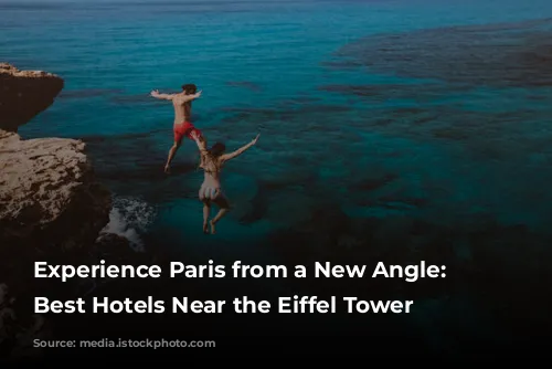 Experience Paris from a New Angle: The Best Hotels Near the Eiffel Tower