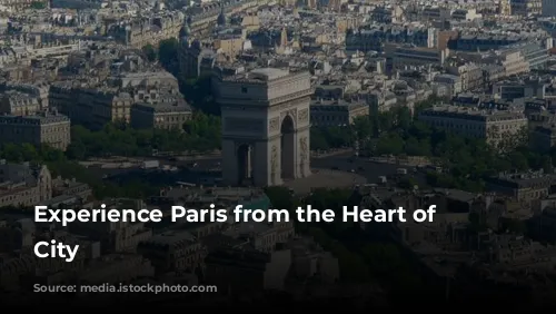 Experience Paris from the Heart of the City