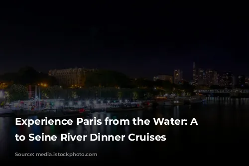 Experience Paris from the Water: A Guide to Seine River Dinner Cruises