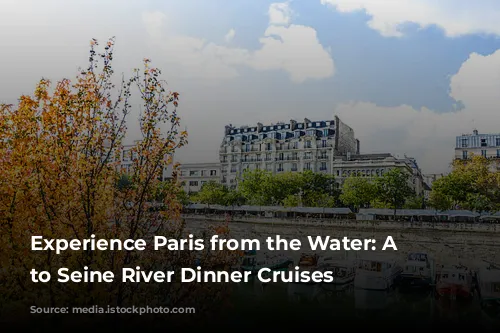 Experience Paris from the Water: A Guide to Seine River Dinner Cruises