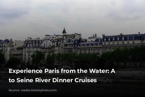 Experience Paris from the Water: A Guide to Seine River Dinner Cruises