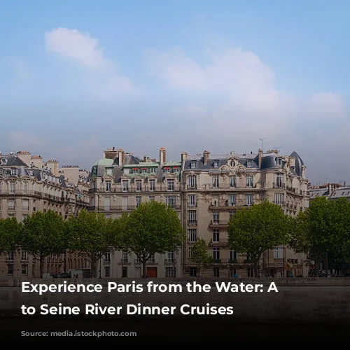 Experience Paris from the Water: A Guide to Seine River Dinner Cruises