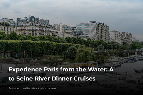 Experience Paris from the Water: A Guide to Seine River Dinner Cruises