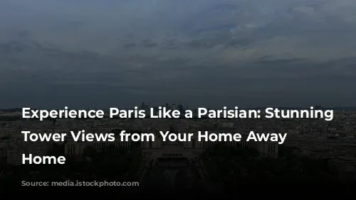 Experience Paris Like a Parisian: Stunning Eiffel Tower Views from Your Home Away from Home