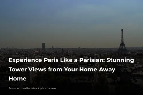 Experience Paris Like a Parisian: Stunning Eiffel Tower Views from Your Home Away from Home