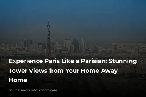 Experience Paris Like a Parisian: Stunning Eiffel Tower Views from Your Home Away from Home