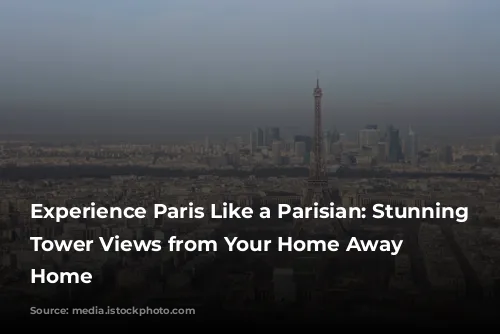 Experience Paris Like a Parisian: Stunning Eiffel Tower Views from Your Home Away from Home