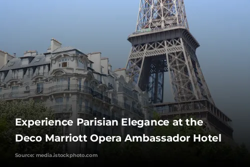 Experience Parisian Elegance at the Art Deco Marriott Opera Ambassador Hotel