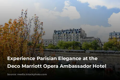 Experience Parisian Elegance at the Art Deco Marriott Opera Ambassador Hotel