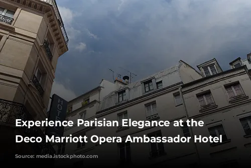 Experience Parisian Elegance at the Art Deco Marriott Opera Ambassador Hotel