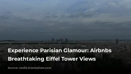 Experience Parisian Glamour: Airbnbs with Breathtaking Eiffel Tower Views