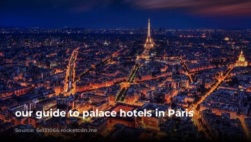 our guide to palace hotels in Paris