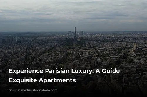 Experience Parisian Luxury: A Guide to Exquisite Apartments