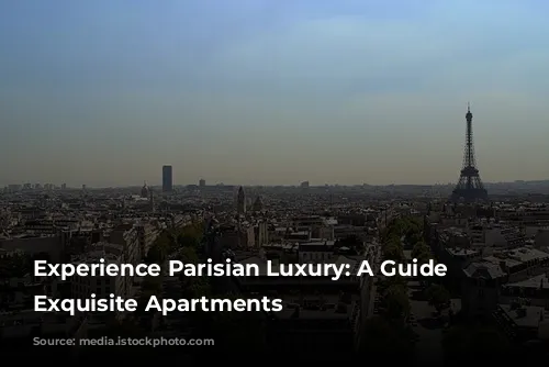 Experience Parisian Luxury: A Guide to Exquisite Apartments