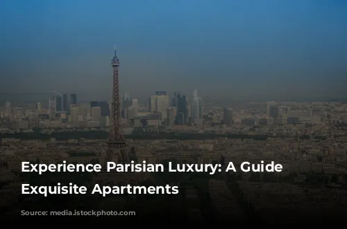 Experience Parisian Luxury: A Guide to Exquisite Apartments