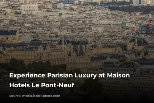 Experience Parisian Luxury at Maison Albar Hotels Le Pont-Neuf