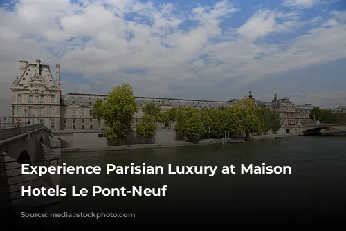 Experience Parisian Luxury at Maison Albar Hotels Le Pont-Neuf