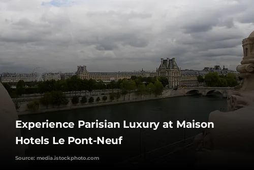 Experience Parisian Luxury at Maison Albar Hotels Le Pont-Neuf