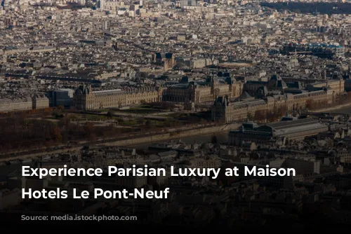 Experience Parisian Luxury at Maison Albar Hotels Le Pont-Neuf