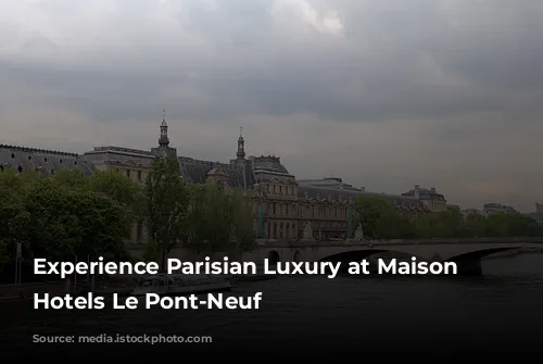 Experience Parisian Luxury at Maison Albar Hotels Le Pont-Neuf