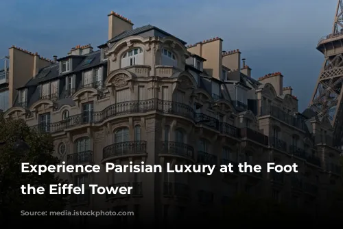 Experience Parisian Luxury at the Foot of the Eiffel Tower