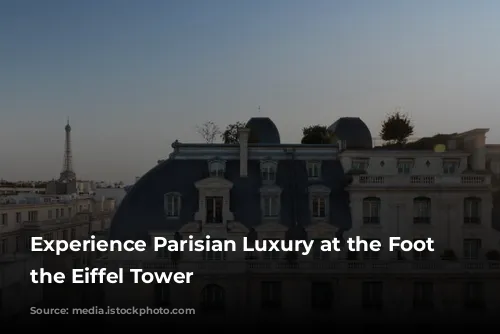 Experience Parisian Luxury at the Foot of the Eiffel Tower