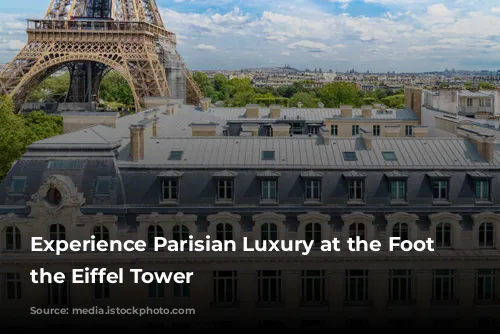 Experience Parisian Luxury at the Foot of the Eiffel Tower