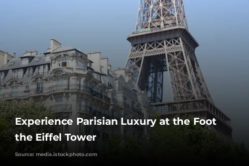 Experience Parisian Luxury at the Foot of the Eiffel Tower