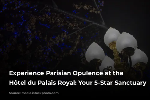 Experience Parisian Opulence at the Grand Hôtel du Palais Royal: Your 5-Star Sanctuary