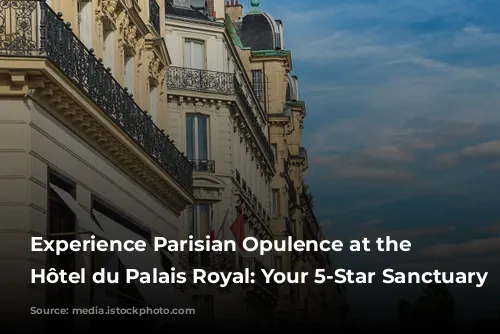 Experience Parisian Opulence at the Grand Hôtel du Palais Royal: Your 5-Star Sanctuary