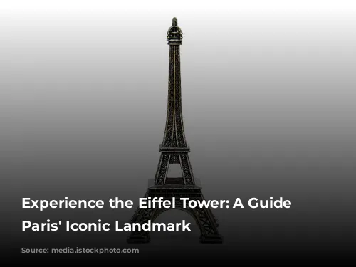 Experience the Eiffel Tower: A Guide to Paris' Iconic Landmark