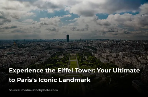 Experience the Eiffel Tower: Your Ultimate Guide to Paris's Iconic Landmark