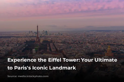 Experience the Eiffel Tower: Your Ultimate Guide to Paris's Iconic Landmark